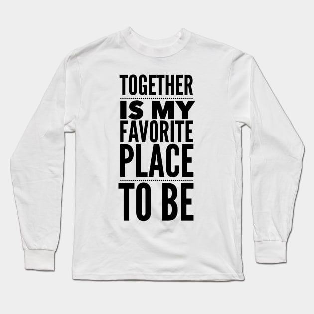 Together Is My Favorite Place To Be Long Sleeve T-Shirt by Jande Summer